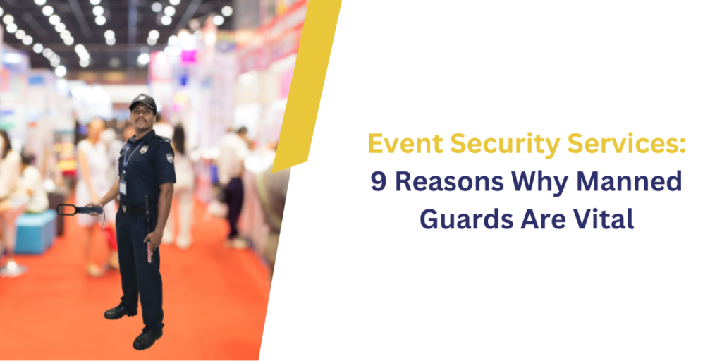 Event Security Service: 9 Reasons Why Manned Guards Are Vital