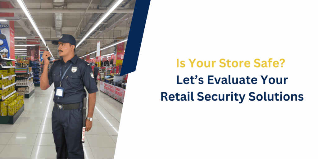 Is Your Store Safe? Let’s Evaluate Your Retail Security Solutions